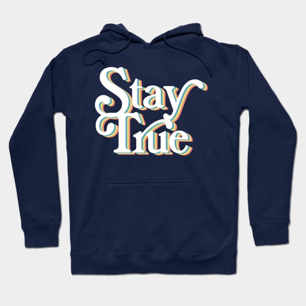 Stay True - Typographic Positivity Design Hoodie by DankFutura